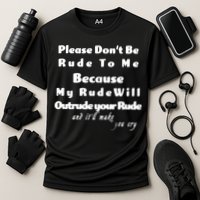 Don't Be Rude To Me Funny Offensive Performance Shirt