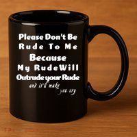 Don't Be Rude To Me Funny Offensive 11oz C Handle Ceramic Mug