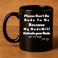 Don't Be Rude To Me Funny Offensive 11oz C Handle Ceramic Mug