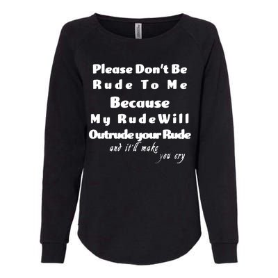 Don't Be Rude To Me Funny Offensive Womens California Wash Sweatshirt