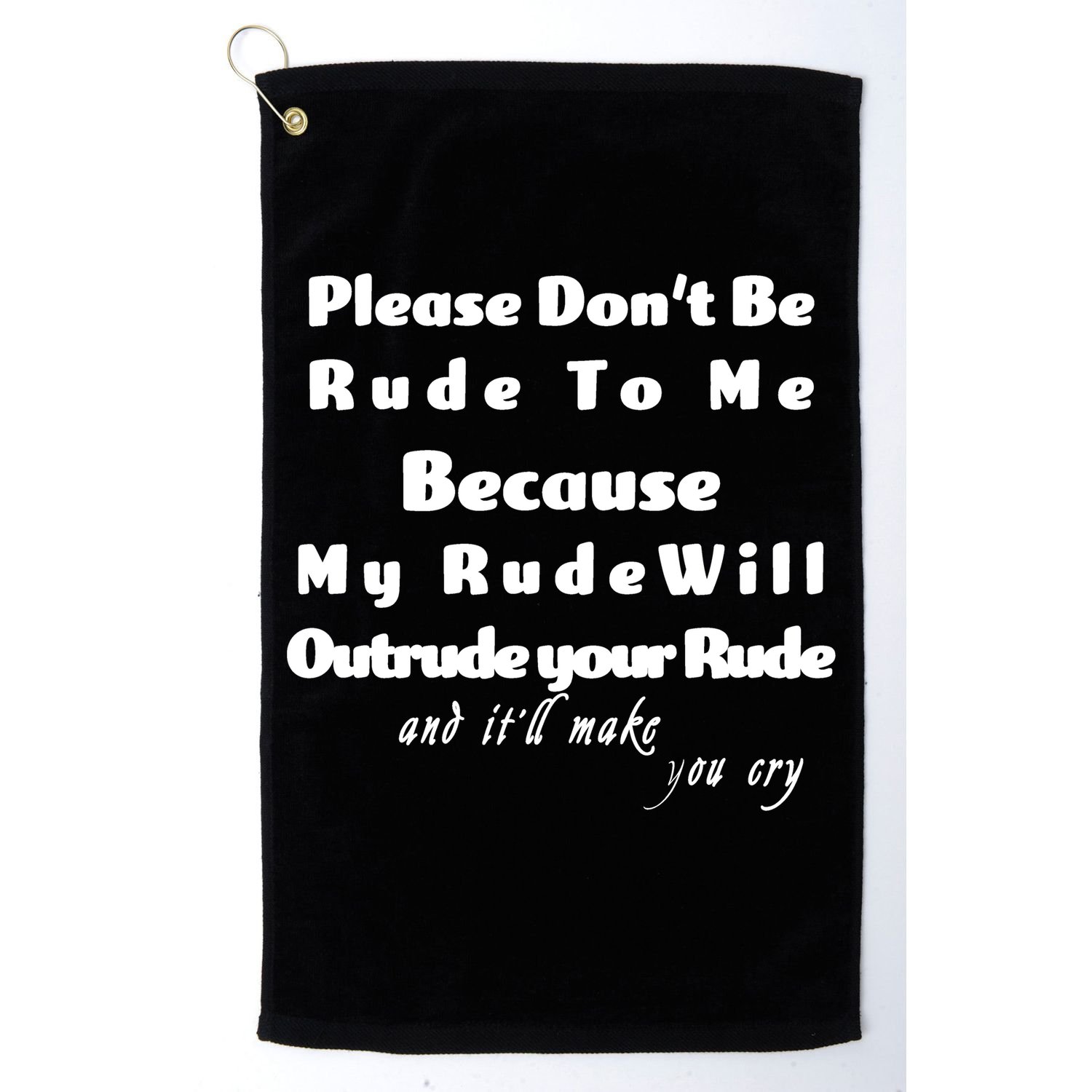 Don't Be Rude To Me Funny Offensive Golf Towel