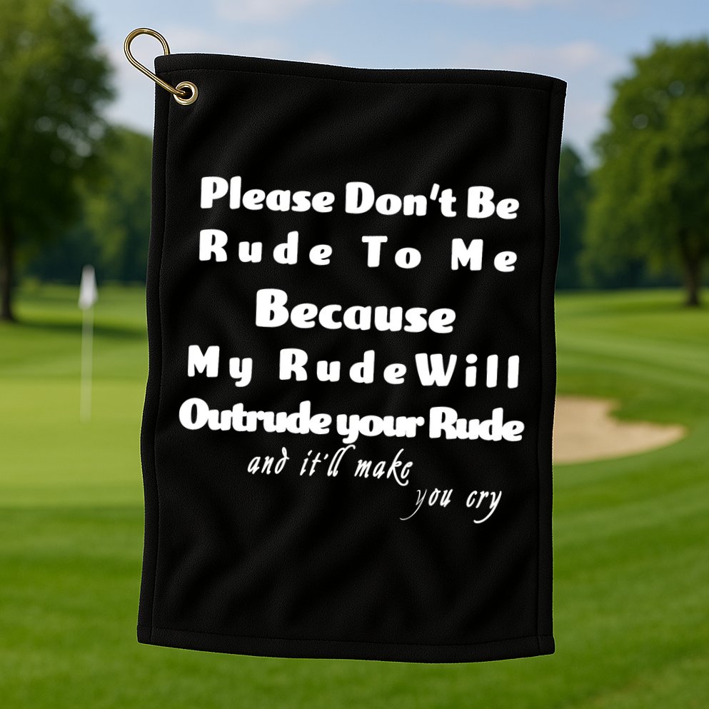 Don't Be Rude To Me Funny Offensive Golf Towel