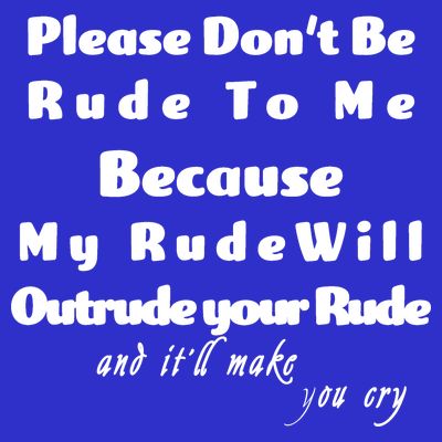 Don't Be Rude To Me Funny Offensive T-Shirt
