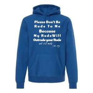 Don't Be Rude To Me Funny Offensive Premium Hoodie