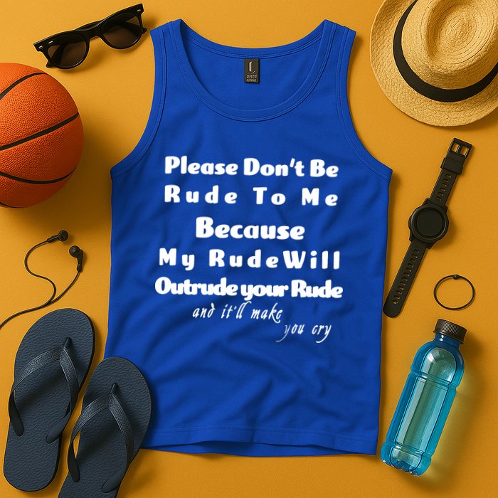 Don't Be Rude To Me Funny Offensive Tank Top
