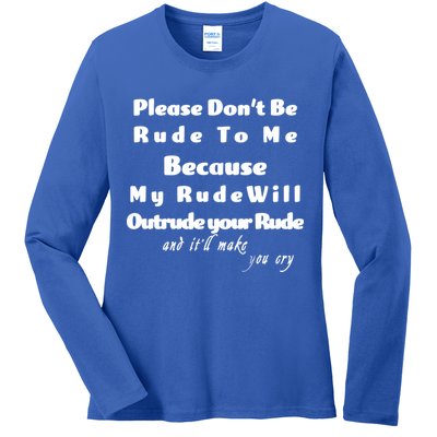 Don't Be Rude To Me Funny Offensive Ladies Long Sleeve Shirt