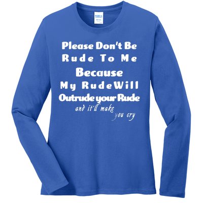 Don't Be Rude To Me Funny Offensive Ladies Long Sleeve Shirt