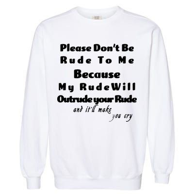 Don't Be Rude To Me Funny Offensive Garment-Dyed Sweatshirt