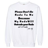 Don't Be Rude To Me Funny Offensive Garment-Dyed Sweatshirt