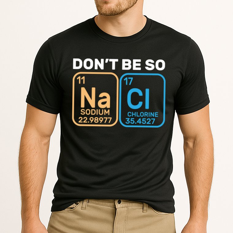 Don't Be So Salty Funny Chemistry Performance Shirt