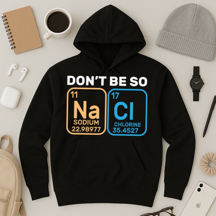 Don't Be So Salty Funny Chemistry Hoodie