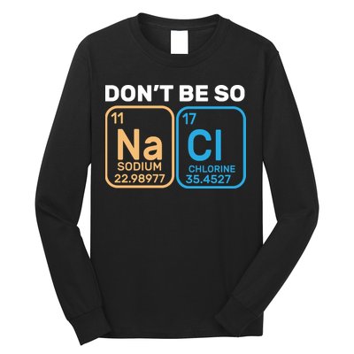 Don't Be So Salty Funny Chemistry Long Sleeve Shirt