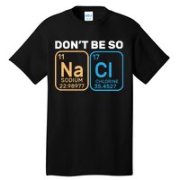 Don't Be So Salty Funny Chemistry Tall T-Shirt