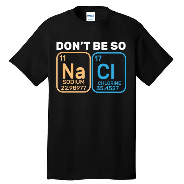 Don't Be So Salty Funny Chemistry Tall T-Shirt