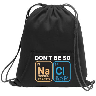 Don't Be So Salty Funny Chemistry Sweatshirt Cinch Pack Bag