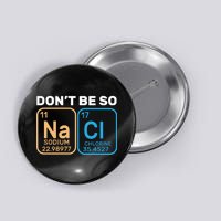 Don't Be So Salty Funny Chemistry Button