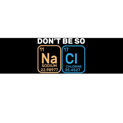 Don't Be So Salty Funny Chemistry Bumper Sticker