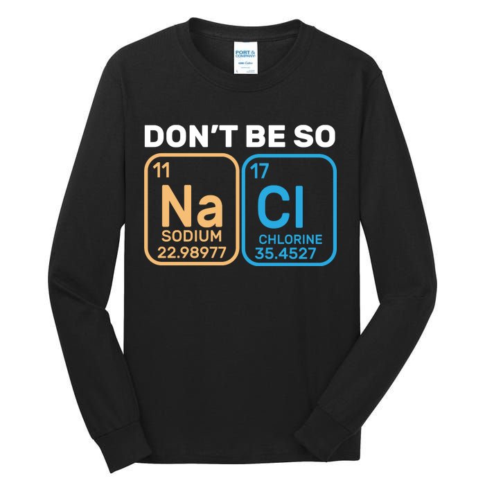 Don't Be So Salty Funny Chemistry Tall Long Sleeve T-Shirt