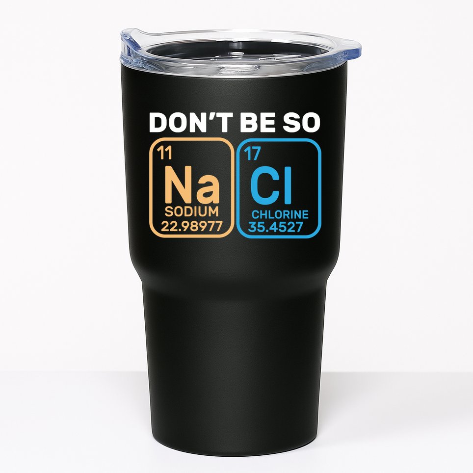 Don't Be So Salty Funny Chemistry Tumbler