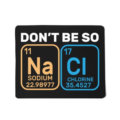 Don't Be So Salty Funny Chemistry Mousepad