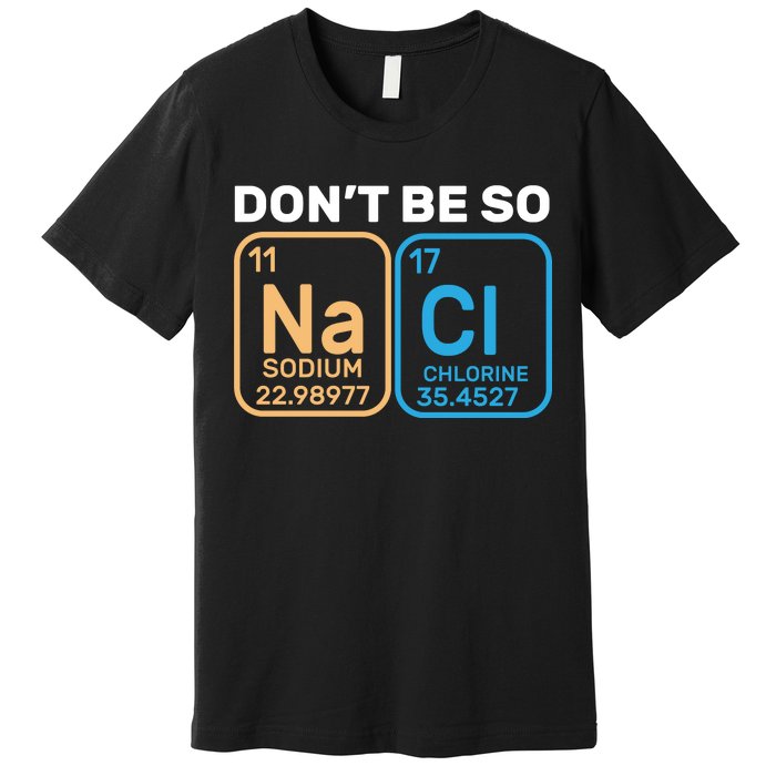 Don't Be So Salty Funny Chemistry Premium T-Shirt