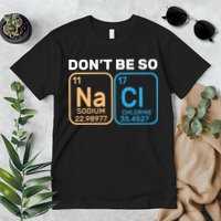 Don't Be So Salty Funny Chemistry Premium T-Shirt