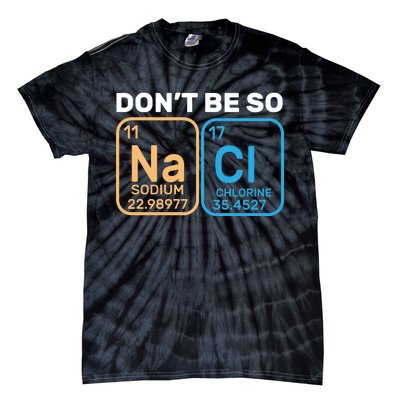 Don't Be So Salty Funny Chemistry Tie-Dye T-Shirt