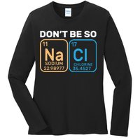 Don't Be So Salty Funny Chemistry Ladies Long Sleeve Shirt