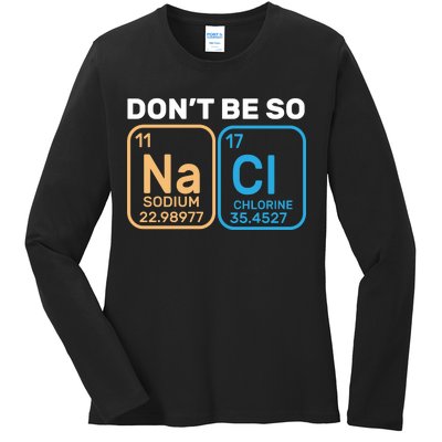 Don't Be So Salty Funny Chemistry Ladies Long Sleeve Shirt