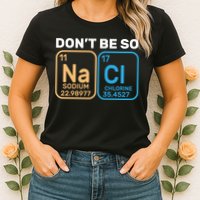 Don't Be So Salty Funny Chemistry Womens T-Shirt