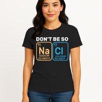 Don't Be So Salty Funny Chemistry Womens T-Shirt