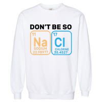 Don't Be So Salty Funny Chemistry Garment-Dyed Sweatshirt