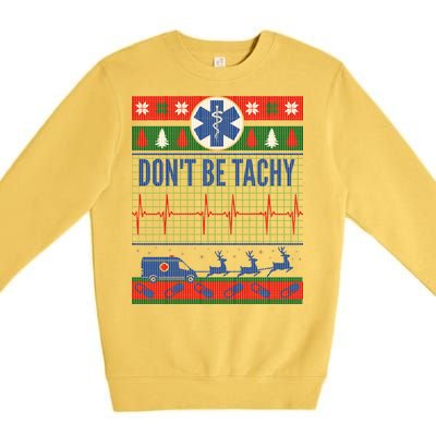 Don't Be Tachy EMT Ugly Christmas Premium Crewneck Sweatshirt