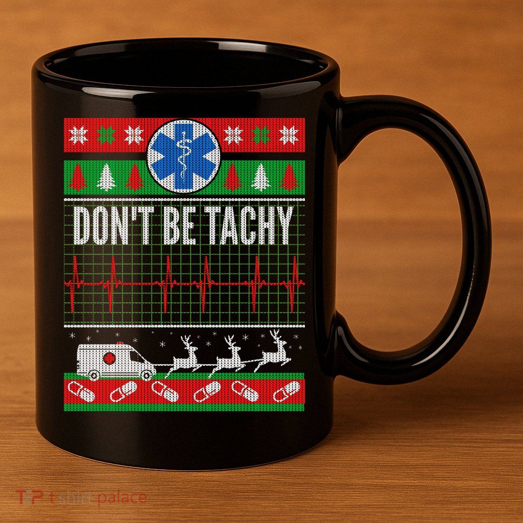 Don't Be Tachy EMT Ugly Christmas 11oz C Handle Ceramic Mug