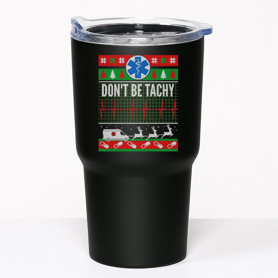 Don't Be Tachy EMT Ugly Christmas Tumbler