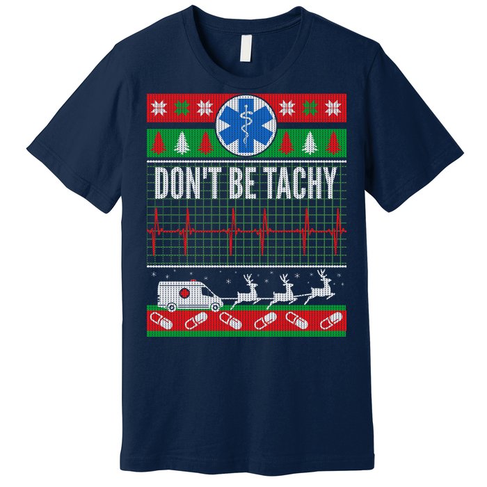 Don't Be Tachy EMT Ugly Christmas Premium T-Shirt