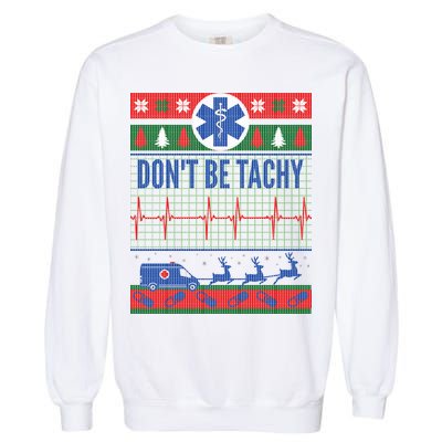 Don't Be Tachy EMT Ugly Christmas Garment-Dyed Sweatshirt