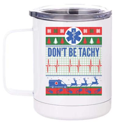 Don't Be Tachy EMT Ugly Christmas 12 oz Stainless Steel Tumbler Cup