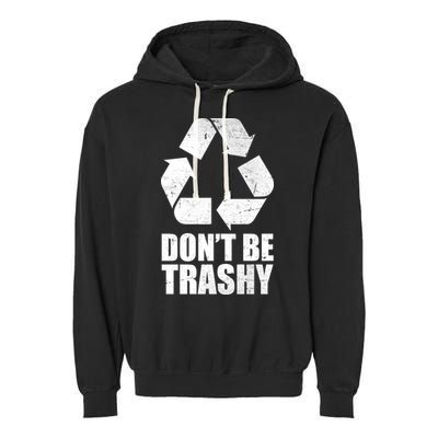 Don't Be Trashy Recycle Earth Day  Garment-Dyed Fleece Hoodie