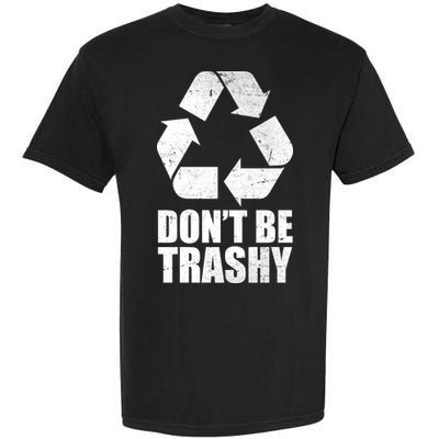 Don't Be Trashy Recycle Earth Day  Garment-Dyed Heavyweight T-Shirt