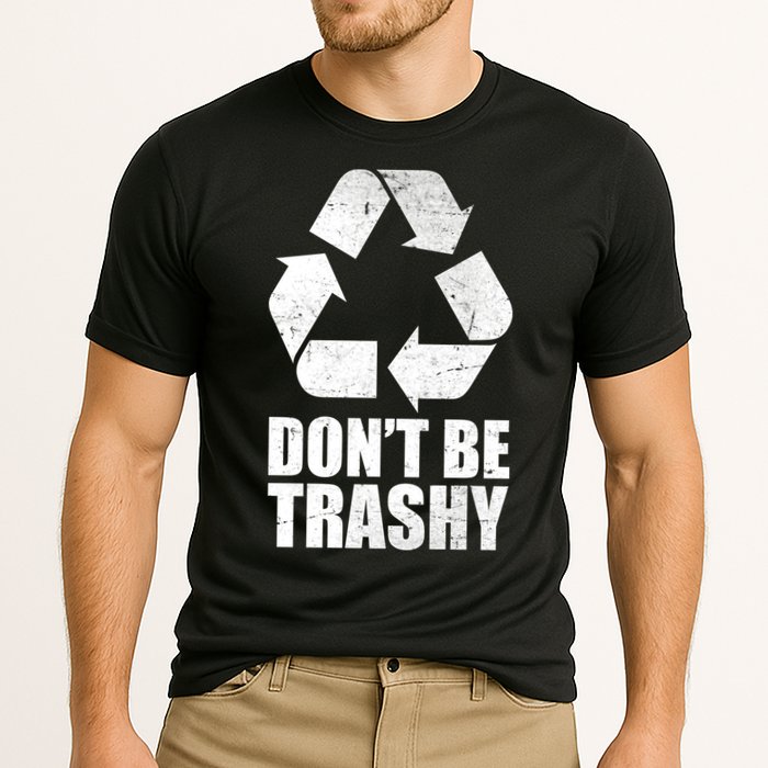 Don't Be Trashy Recycle Earth Day  Performance Shirt