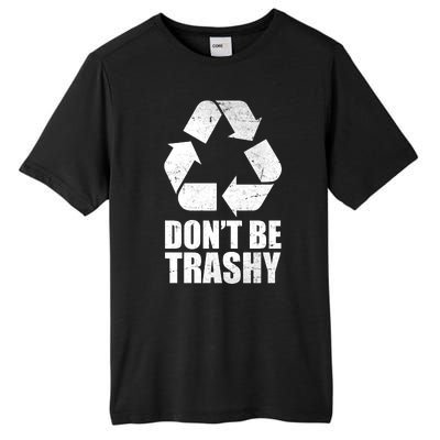 Don't Be Trashy Recycle Earth Day  Tall Fusion ChromaSoft Performance T-Shirt