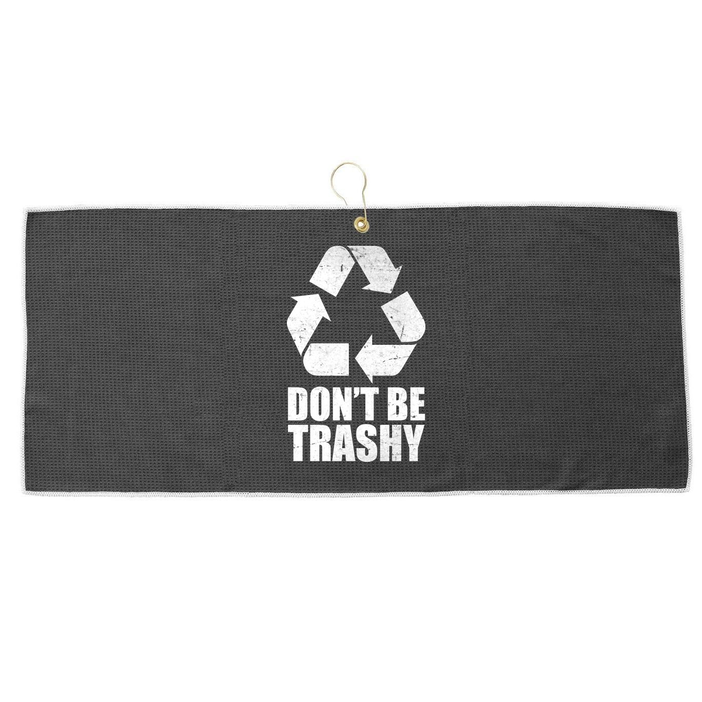 Don't Be Trashy Recycle Earth Day  Large Microfiber Waffle Golf Towel