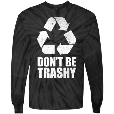 Don't Be Trashy Recycle Earth Day  Tie-Dye Long Sleeve Shirt