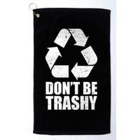 Don't Be Trashy Recycle Earth Day  Golf Towel