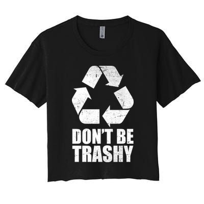 Don't Be Trashy Recycle Earth Day  Crop Top