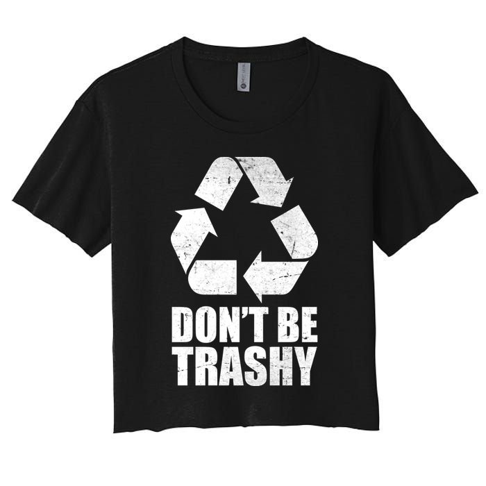 Don't Be Trashy Recycle Earth Day  Women's Crop Top Tee
