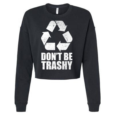 Don't Be Trashy Recycle Earth Day  Cropped Pullover Crew