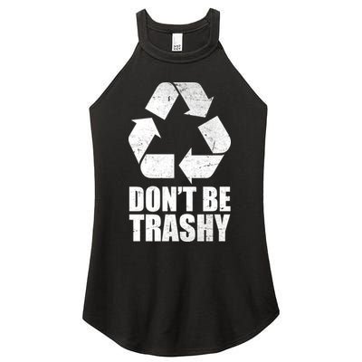 Don't Be Trashy Recycle Earth Day  Women's Perfect Tri Rocker Tank