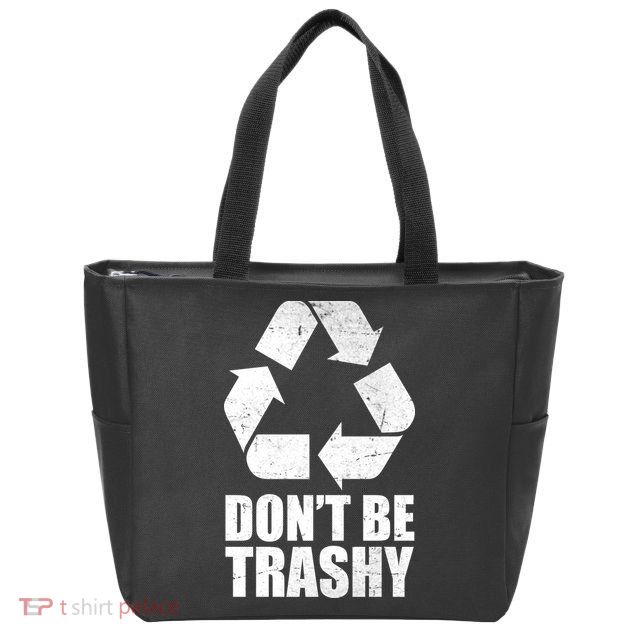 Don't Be Trashy Recycle Earth Day  Zip Tote Bag